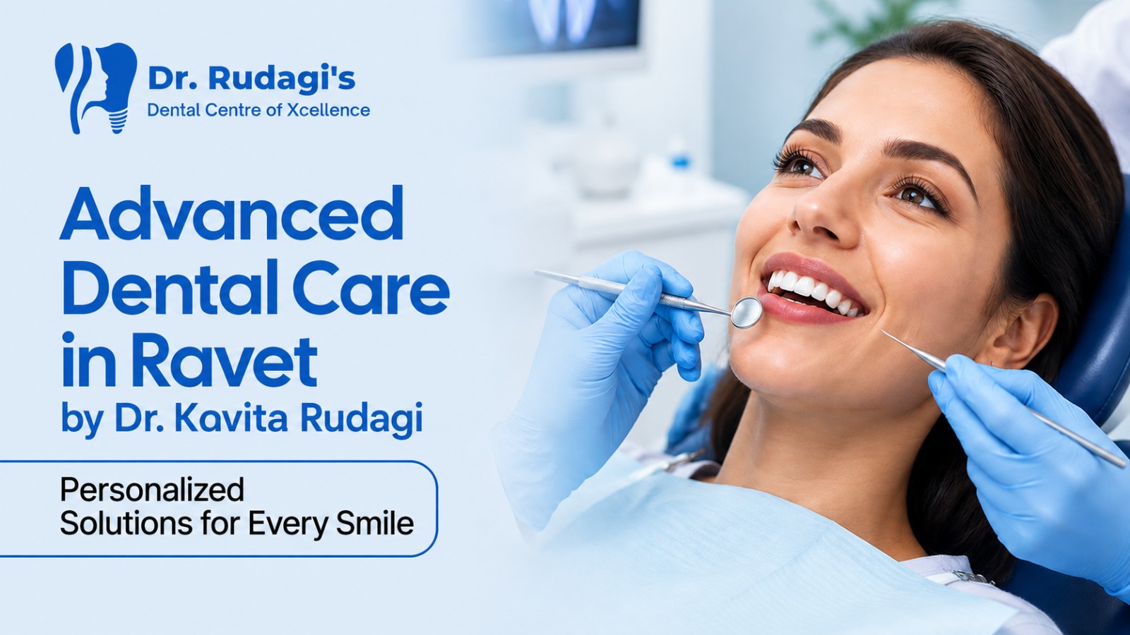 Advanced Dental Care in Ravet by Dr. Kavita Rudagi: Personalized Solutions for Every Smile
